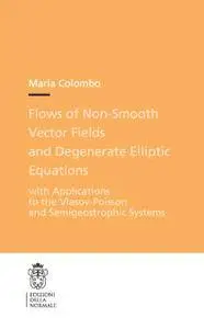 Flows of Non-smooth Vector Fields and Degenerate Elliptic Equations: with Applications to the Vlasov-Poisson and Semigeostrophi