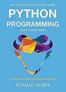Python Programming: 2 in 1 Ultimate Value Python Guide (Learn Python Series). 30 Exercises and Challenges INCLUDED!