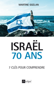 Martine Gozlan, "Israël - 70 ans : 7 clés pour coprendre"