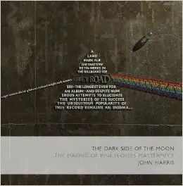 "The Dark Side of the Moon": The Making of the "Pink Floyd" Masterpiece
