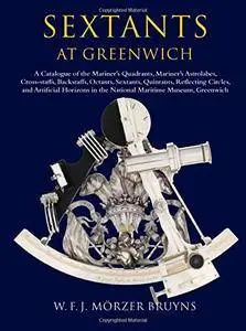 Sextants at Greenwich: A Catalogue of the Mariner's Quadrants, Mariner's Astrolabes, Cross-staffs, Backstaffs, Octants