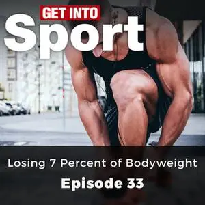 «Losing 7 Percent of Bodyweight: Get Into Sport Series, Episode 33» by Nicola Smith