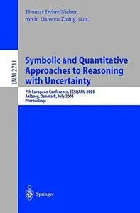 Symbolic and Quantitative Approaches to Reasoning with Uncertainty: 7th European Conference, ECSQARU 2003 Aalborg, Denmark, Jul
