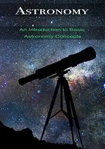 Astronomy: An Introduction to Basic Astronomy Concepts