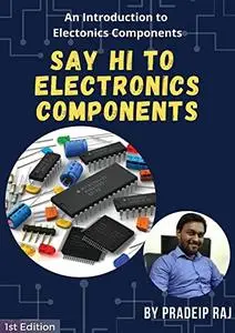 Say Hi to Electronics Components: An introduction to Electronics Components