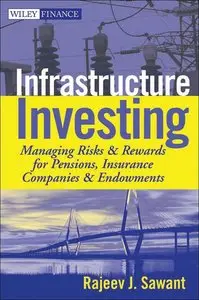 Infrastructure Investing: Managing Risks & Rewards for Pensions, Insurance Companies & Endowments (repost)