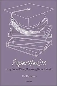 PaperHeaDs: Living Doctoral Study, Developing Doctoral Identity
