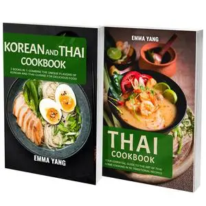 Korean And Thai Cookbook: 2 Books In 1: Combine the Unique Flavors of Korean and Thai Cuisine for Delicious Food