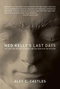 Ned Kelly's Last Days: Setting the Record Straight on the Death of an Outlaw