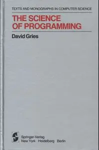 The Science of Programming (Texts and Monographs in Computer Science) (Repost)