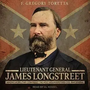 Lieutenant General James Longstreet: Innovative Military Strategist: The Most Misunderstood Civil War General [Audiobook]