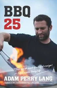 BBQ 25: The World's Most Flavorful Recipes—Now Made Foolproof