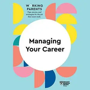 Managing Your Career: HBR Working Parents Series [Audiobook]