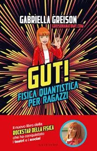 Gabriella Greison - GUT! Fisica quantistica per ragazzi