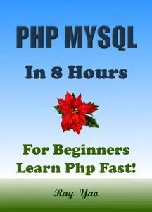 Ray Yao - PHP: MySQL in 8 Hours, PHP for Beginners, Learn PHP fast!