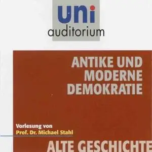 «Uni Auditorium - Alte Geschichte: Antike und moderne Demokratie» by Michael Stahl