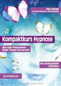Kompaktkurs Hypnose: Wie man Phänomene tiefer Trance hervorruft. Ein umfassender Leitfaden (Repost)