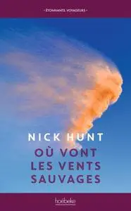 Nick Hunt, "Où vont les vents sauvages: Marcher à la rencontre des vents d’Europe, des Pennines jusqu’en Provence"