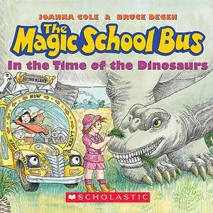 «Magic School Bus: In the Time of Dinosaurs» by Bruce Degen, Joanna Cole