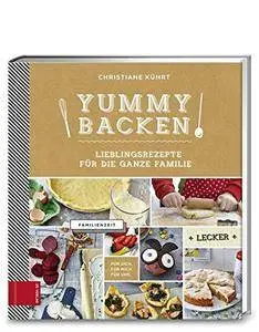 Yummy Backen: Lieblingsrezepte für die ganze Familie