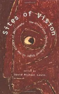 Sites of Vision: The Discursive Construction of Sight in the History of Philosophy