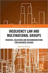 Insolvency Law and Multinational Groups: Theories, Solutions and Recommendations for Business Failure