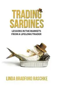 Trading Sardines - Lessons in the Markets from a Lifelong Trader