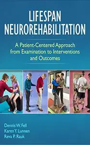 Lifespan Neurorehabilitation: A Patient-Centered Approach from Examination to Interventions and Outcomes (Repost)