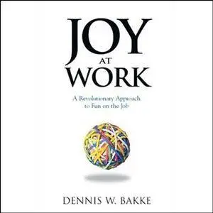 Joy at Work: A Revolutionary Approach to Fun on the Job [Audiobook]