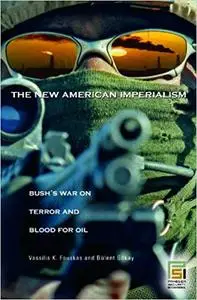 The New American Imperialism: Bush's War on Terror and Blood for Oil