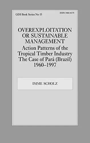 Overexploitation or Sustainable Management? Action Patterns of the Tropical Timber Industry: The Case of Para (Brazil) 1960-199