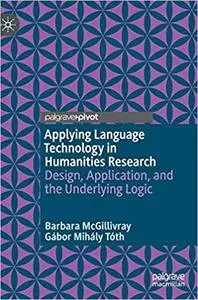 Applying Language Technology in Humanities Research: Design, Application, and the Underlying Logic