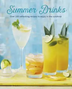 Summer Drinks: Over 100 refreshing recipes to enjoy in the sunshine