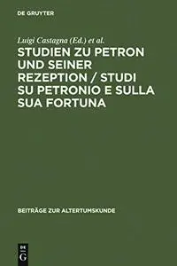 Studien zu Petron und seiner Rezeption / Studi su Petronio e sulla sua fortuna