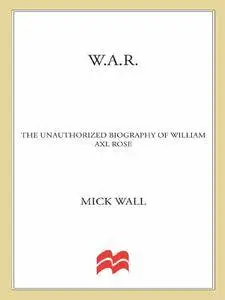 W.A.R.: The Unauthorized Biography of William Axl Rose