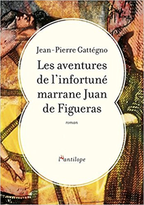 Les Aventures de l'Infortune Marrane Juan de Figueras - Jean-Pierre Gattégno