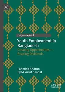 Youth Employment in Bangladesh: Creating Opportunities—Reaping Dividends
