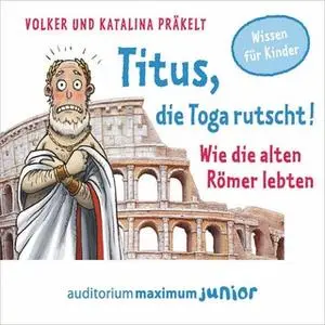 «Titus, die Toga rutscht: Wie die alten Römer lebten» by Volker Präkelt,Katalina Präkelt