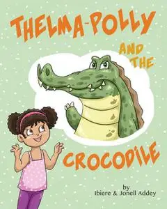 «Thelma-Polly and the Crocodile» by Ibiere Addey, Jonell Addey