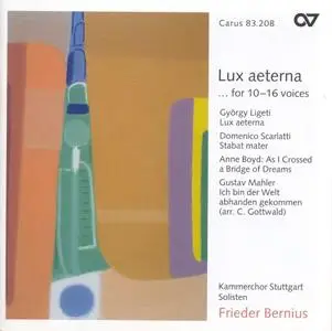 Frieder Bernius Kammerchor Stuttgart - Lux aeterna ... for 10-16 parts: Werke von Ligeti, Scarlatti, Boyd und Mahler (2001)