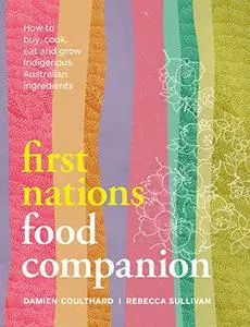 First Nations Food Companion: How to buy, cook, eat and grow Indigenous Australian ingredients