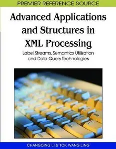 Advanced Applications and Structures in Xml Processing: Label Streams, Semantics Utilization and Data Query... (repost)