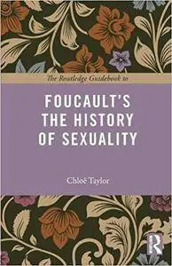 The Routledge Guidebook to Foucault's The History of Sexuality