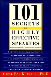 101 Secrets of Highly Effective Speakers: Controlling Fear, Commanding Attention