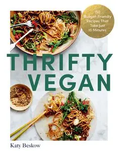 Thrifty Vegan: 150 Budget-Friendly Recipes That Take Just 15 Minutes