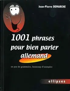 1001 Phrases pour bien parler allemand: Un peu de grammaire, beaucoup d'exemples
