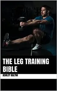 The Leg Training Bible