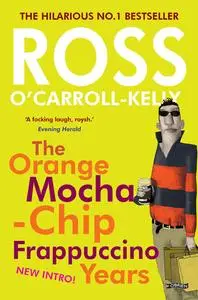 «Ross O'Carroll-Kelly: The Orange Mocha-Chip Frappuccino Years» by Paul Howard, Ross O'Carroll-Kelly