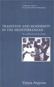 Tradition and Modernity in the Mediterranean The Wedding as Symbolic Struggle by Vassos Argyrou