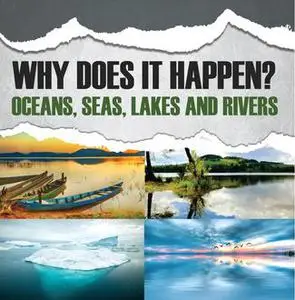 «Why Does It Happen?: Oceans, Seas, Lakes and Rivers» by Baby Professor